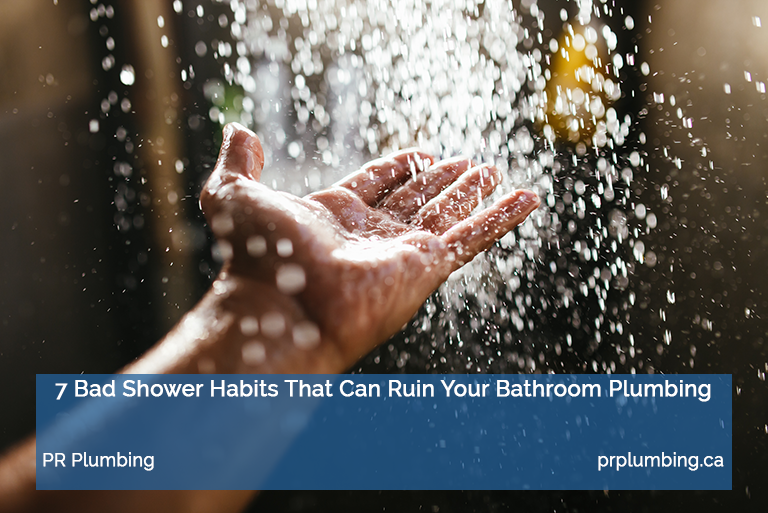 7 Bad Shower Habits That Can Ruin Your Bathroom Plumbing